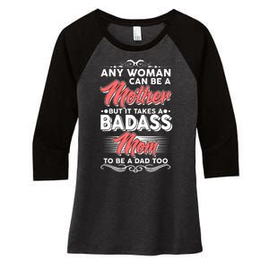 Any Woman Can Be A Mother But Takes A Badass Mom To Be A Dad Women's Tri-Blend 3/4-Sleeve Raglan Shirt