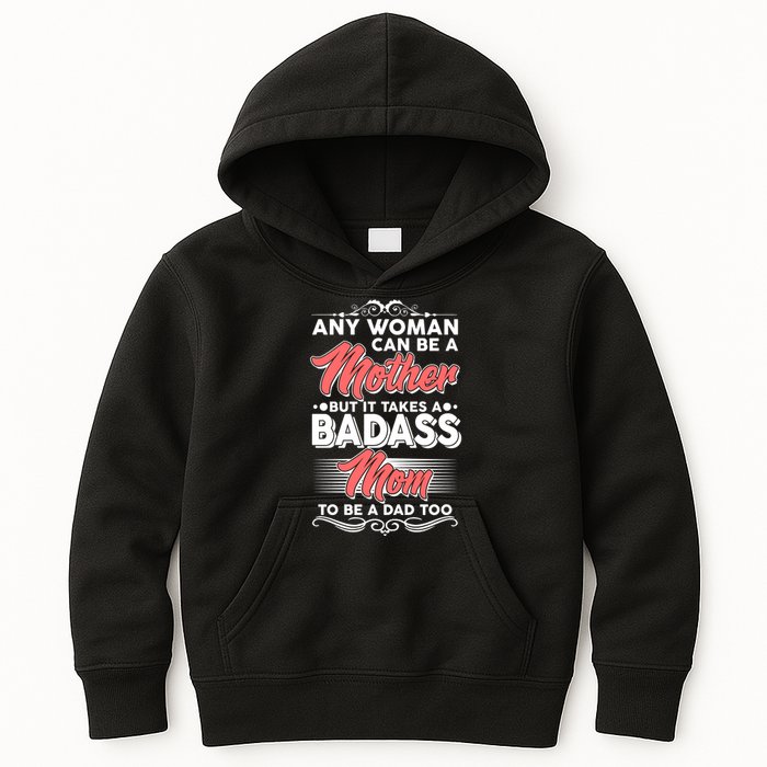 Any Woman Can Be A Mother But Takes A Badass Mom To Be A Dad Kids Hoodie