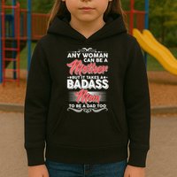 Any Woman Can Be A Mother But Takes A Badass Mom To Be A Dad Kids Hoodie