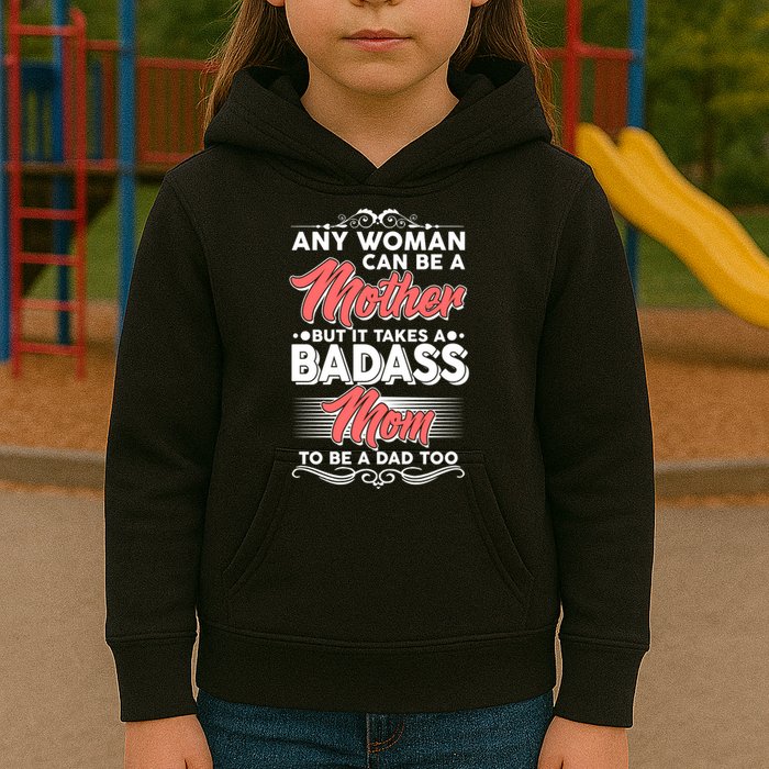 Any Woman Can Be A Mother But Takes A Badass Mom To Be A Dad Kids Hoodie