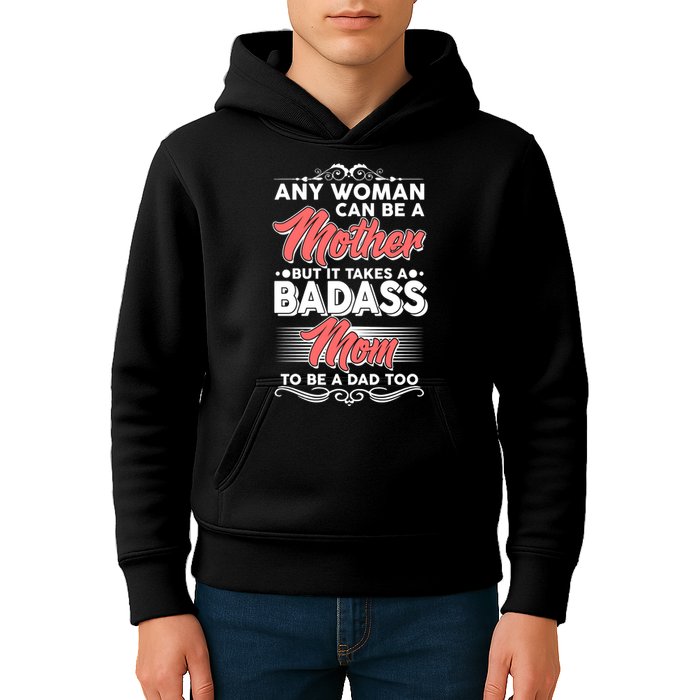 Any Woman Can Be A Mother But Takes A Badass Mom To Be A Dad Kids Hoodie