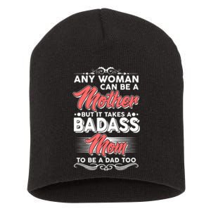 Any Woman Can Be A Mother But Takes A Badass Mom To Be A Dad Short Acrylic Beanie