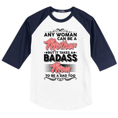 Any Woman Can Be A Mother But Takes A Badass Mom To Be A Dad Baseball Sleeve Shirt