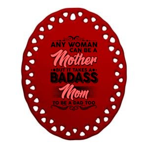 Any Woman Can Be A Mother But Takes A Badass Mom To Be A Dad Ceramic Oval Ornament