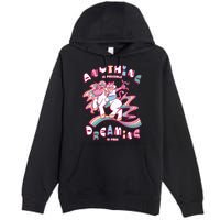 Anything Is Possible Dreaming Is Free Premium Pullover Hoodie