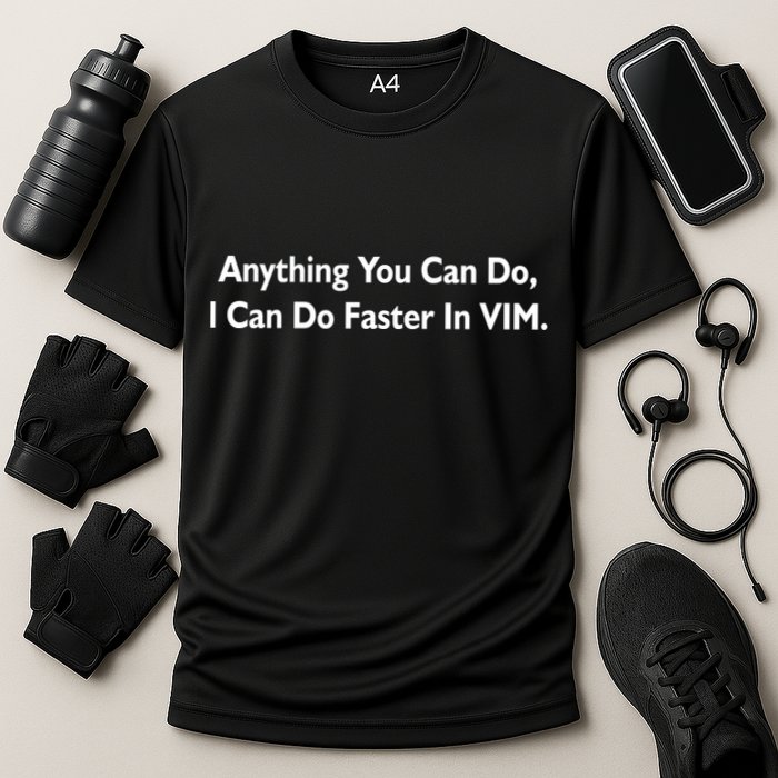 Anything You Can Do I Can Do Faster In VIM Performance Shirt