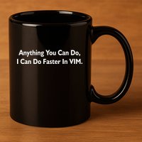 Anything You Can Do I Can Do Faster In VIM 11oz C Handle Ceramic Mug