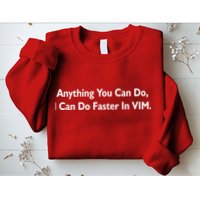 Anything You Can Do I Can Do Faster In VIM Sweatshirt