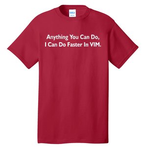 Anything You Can Do I Can Do Faster In VIM Tall T-Shirt