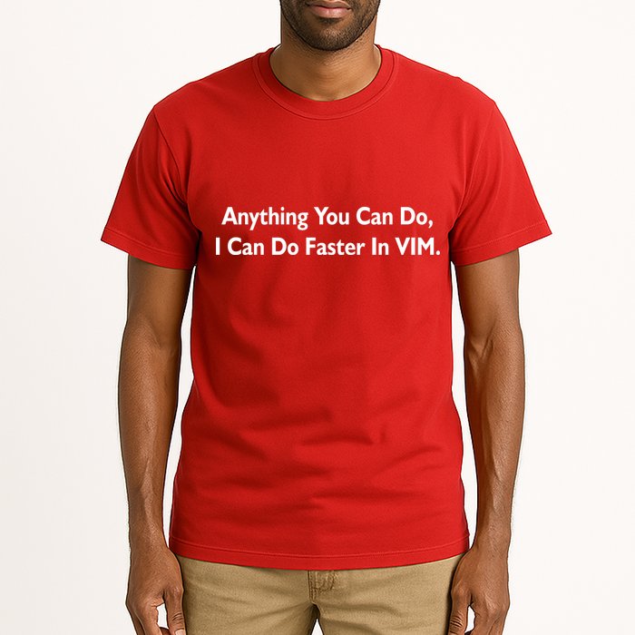 Anything You Can Do I Can Do Faster In VIM Tall T-Shirt