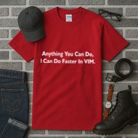 Anything You Can Do I Can Do Faster In VIM Tall T-Shirt