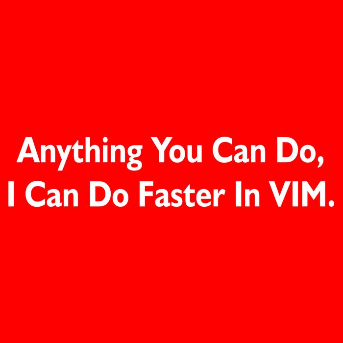 Anything You Can Do I Can Do Faster In VIM Button