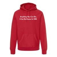 Anything You Can Do I Can Do Faster In VIM Premium Hoodie