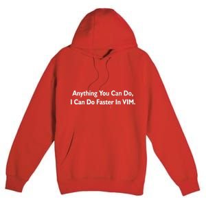 Anything You Can Do I Can Do Faster In VIM Premium Pullover Hoodie