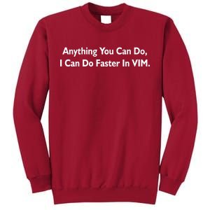 Anything You Can Do I Can Do Faster In VIM Tall Sweatshirt