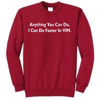 Anything You Can Do I Can Do Faster In VIM Tall Sweatshirt