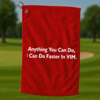 Anything You Can Do I Can Do Faster In VIM Golf Towel