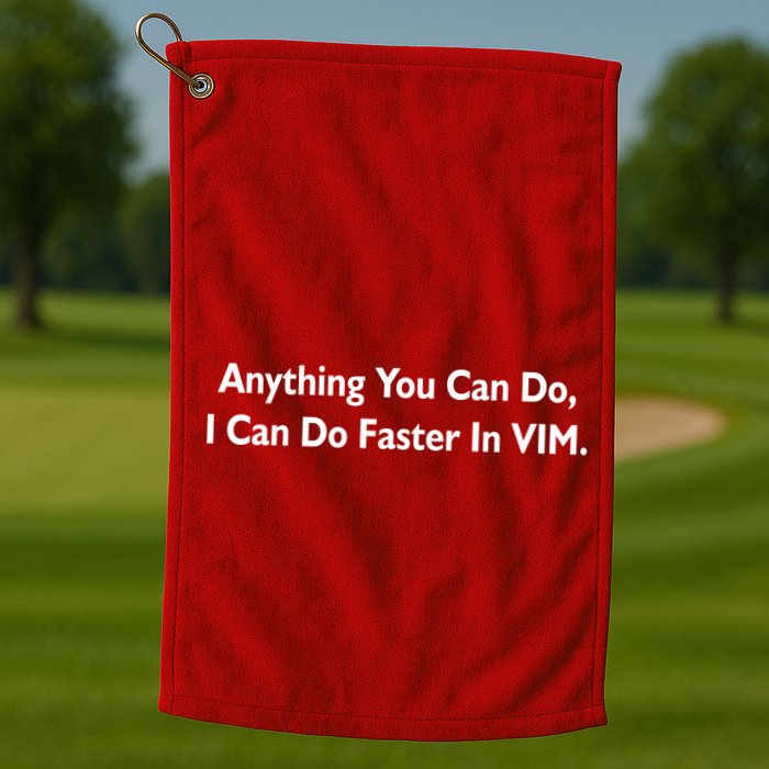 Anything You Can Do I Can Do Faster In VIM Golf Towel