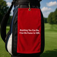 Anything You Can Do I Can Do Faster In VIM Golf Towel
