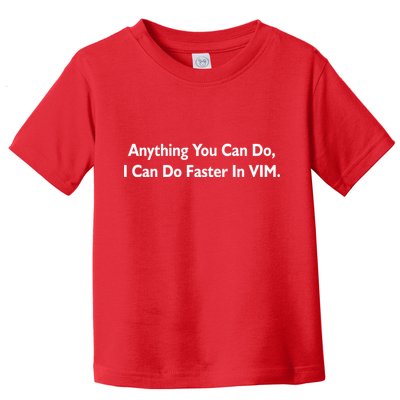 Anything You Can Do I Can Do Faster In VIM Toddler T-Shirt