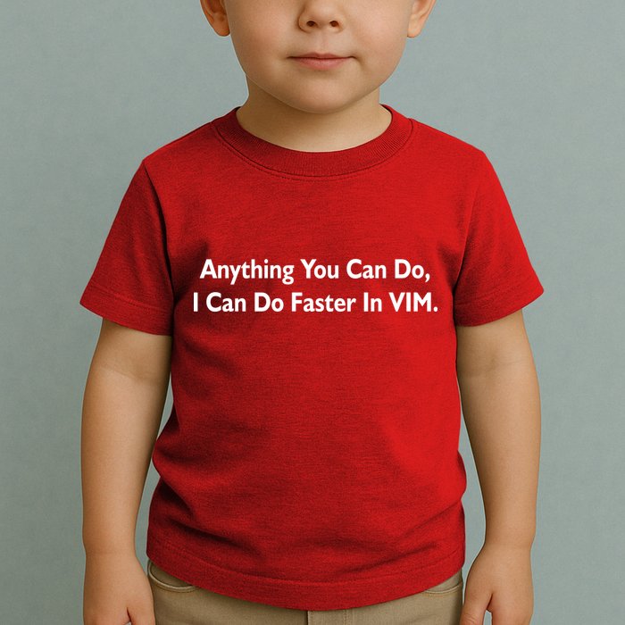 Anything You Can Do I Can Do Faster In VIM Toddler T-Shirt