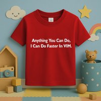 Anything You Can Do I Can Do Faster In VIM Toddler T-Shirt