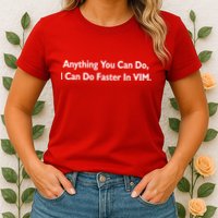 Anything You Can Do I Can Do Faster In VIM Womens T-Shirt