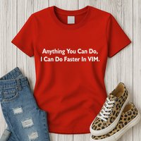 Anything You Can Do I Can Do Faster In VIM Womens T-Shirt