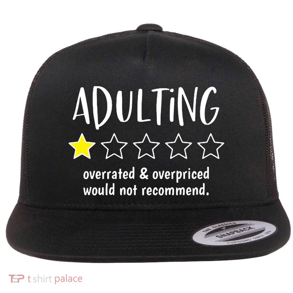 Adulting Overrated And Overpriced Would Not Recommend Funny Flat Bill Trucker Hat