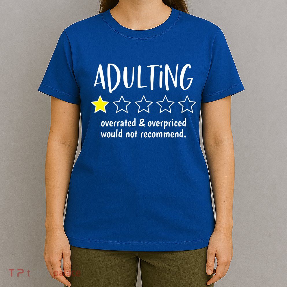 Adulting Overrated And Overpriced Would Not Recommend Funny T-Shirt