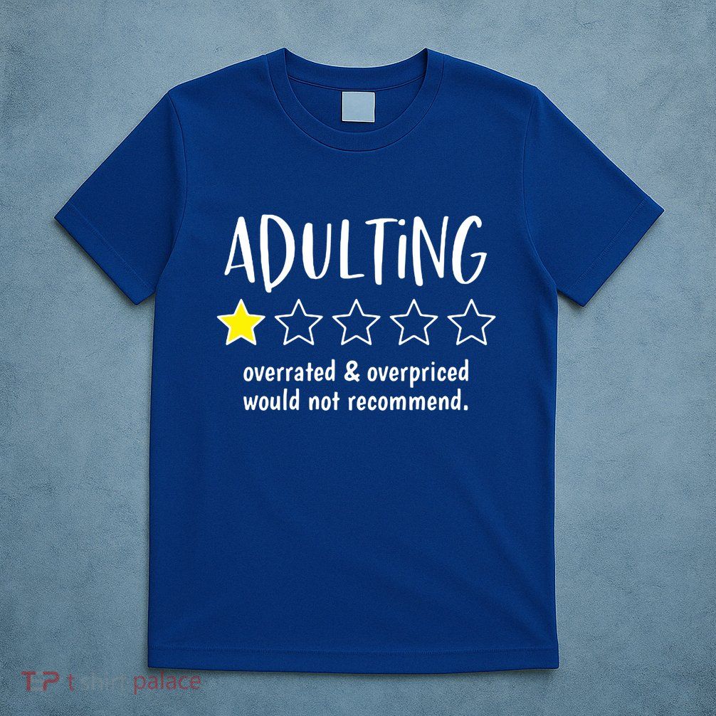 Adulting Overrated And Overpriced Would Not Recommend Funny T-Shirt