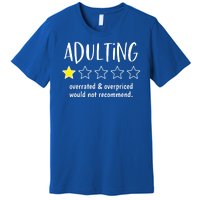 Adulting Overrated And Overpriced Would Not Recommend Funny Premium T-Shirt