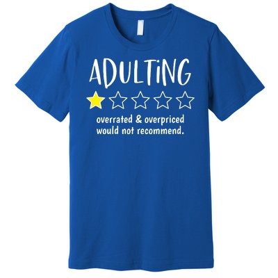 Adulting Overrated And Overpriced Would Not Recommend Funny Premium T-Shirt