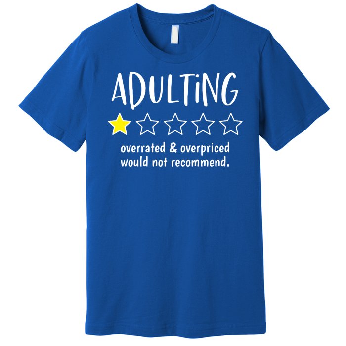 Adulting Overrated And Overpriced Would Not Recommend Funny Premium T-Shirt