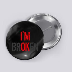 Am Ok Broken Im Ok Im Broken Invisible Illness Button