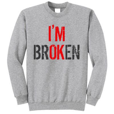 Am Ok Broken IM Ok IM Broken Invisible Illness Tall Sweatshirt