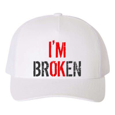 Am Ok Broken IM Ok IM Broken Invisible Illness Yupoong Adult 5-Panel Trucker Hat