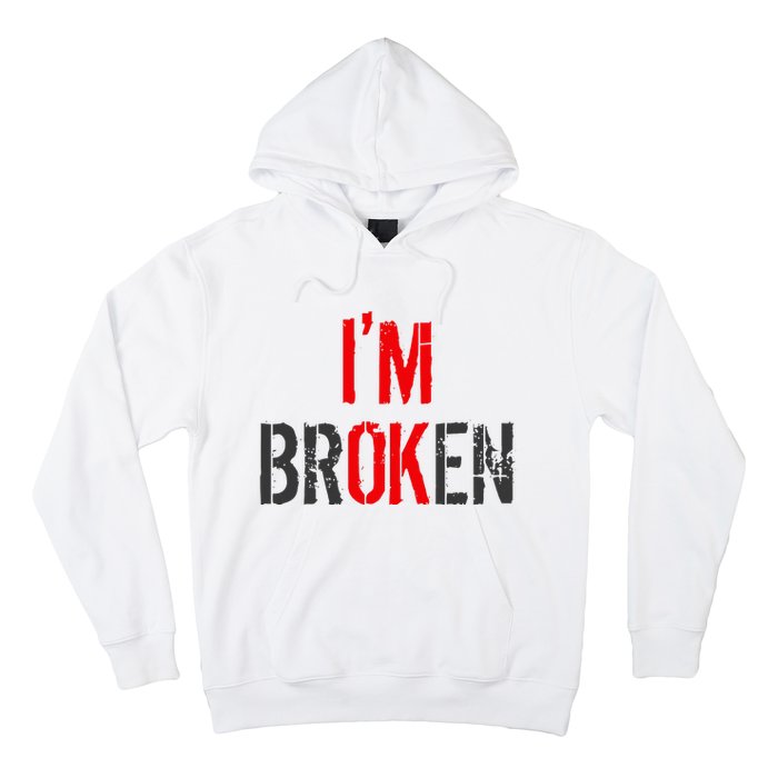 Am Ok Broken IM Ok IM Broken Invisible Illness Hoodie