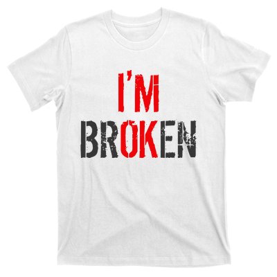 Am Ok Broken IM Ok IM Broken Invisible Illness T-Shirt