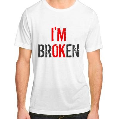 Am Ok Broken IM Ok IM Broken Invisible Illness Adult ChromaSoft Performance T-Shirt