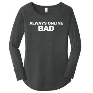 Always Online Bad Women's Perfect Tri Tunic Long Sleeve Shirt