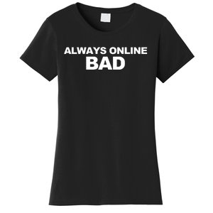 Always Online Bad Women's T-Shirt