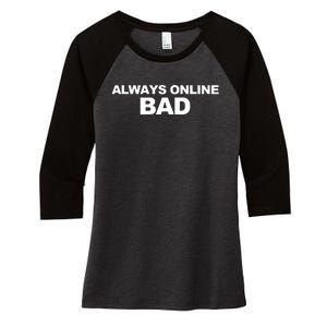 Always Online Bad Women's Tri-Blend 3/4-Sleeve Raglan Shirt