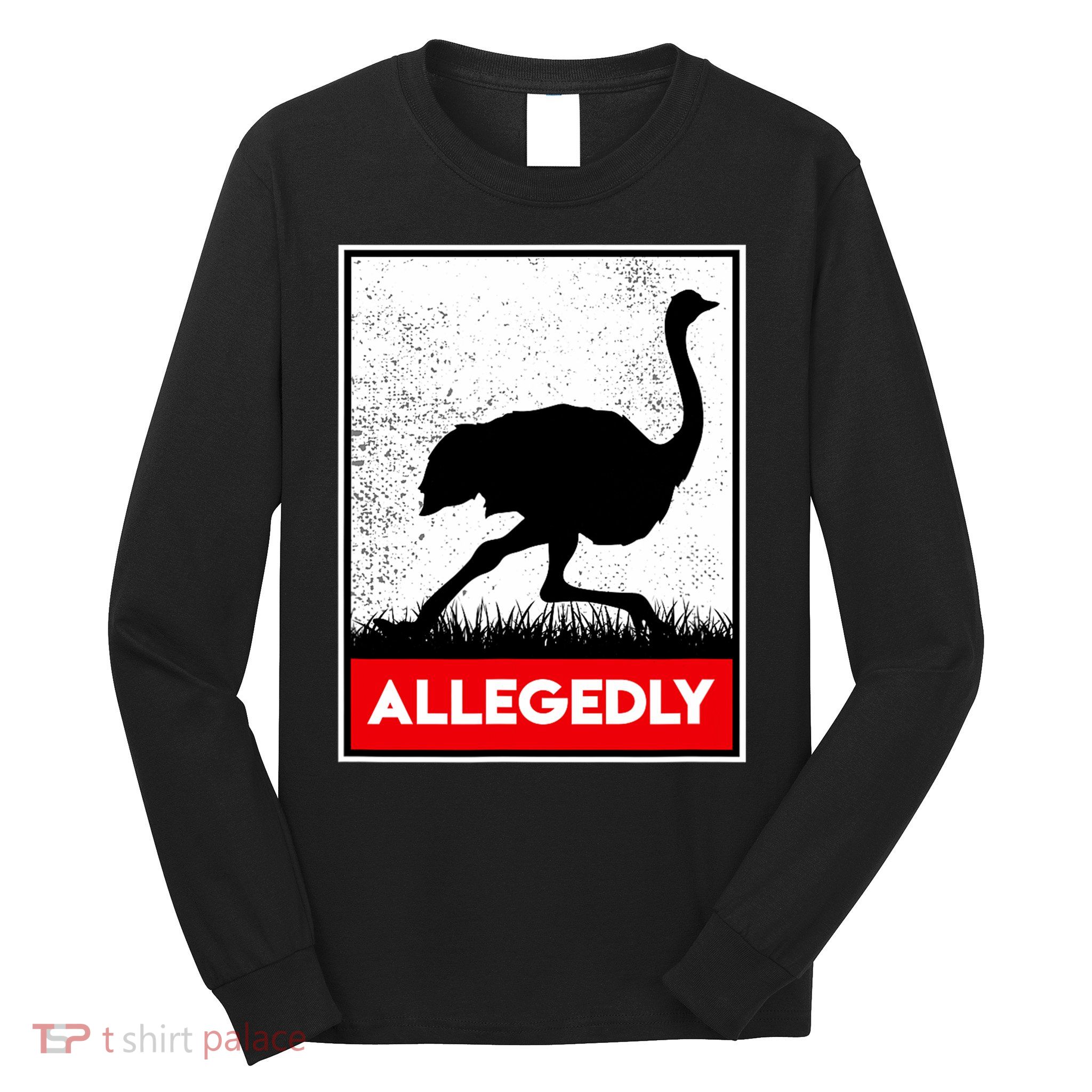 Allegedly Ostrich Co. Allegedly Ostrich Funny Flightless Bird Unisex Black Long Sleeve Shirt