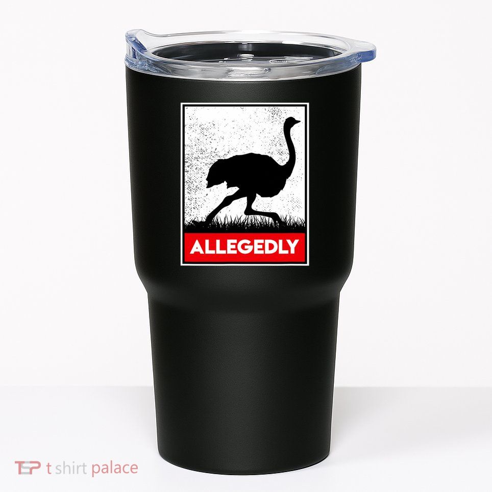 Allegedly Ostrich Co. Allegedly Ostrich Funny Flightless Bird Unisex Black Tumbler