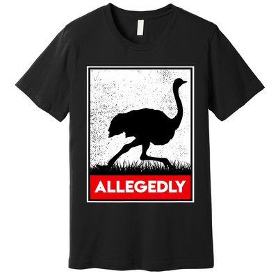 Allegedly Ostrich Co. Allegedly Ostrich Funny Flightless Bird Unisex Black Premium T-Shirt