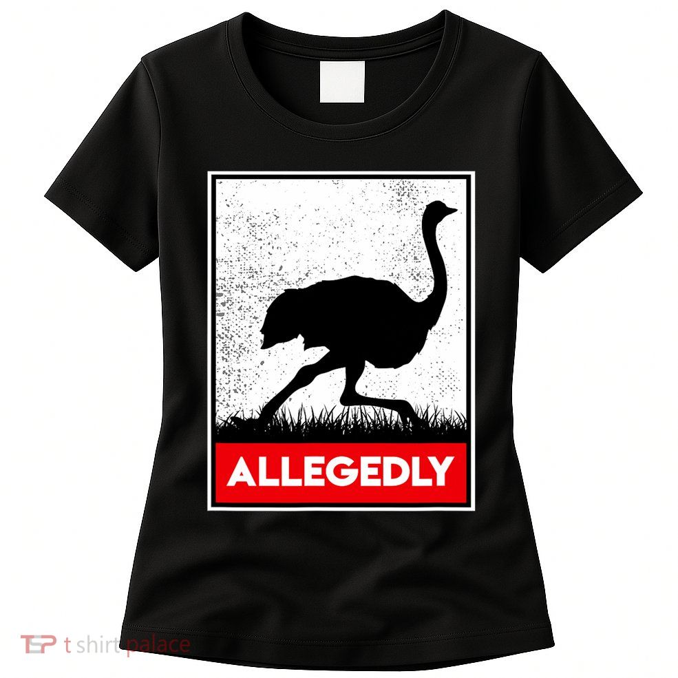 Allegedly Ostrich Co. Allegedly Ostrich Funny Flightless Bird Unisex Black Womens T-Shirt