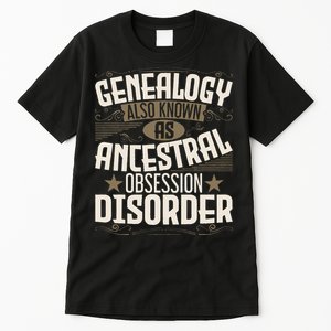 Ancestral Obsession Disorder Genealogist Ancestry Genealogy Tall T-Shirt