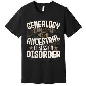 Ancestral Obsession Disorder Genealogist Ancestry Genealogy Premium T-Shirt