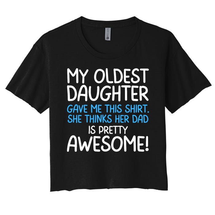 Awesome Oldest Daughter Shirts FatherS Day She Thinks Her Dad Is Pretty Awesome Women's Crop Top Tee